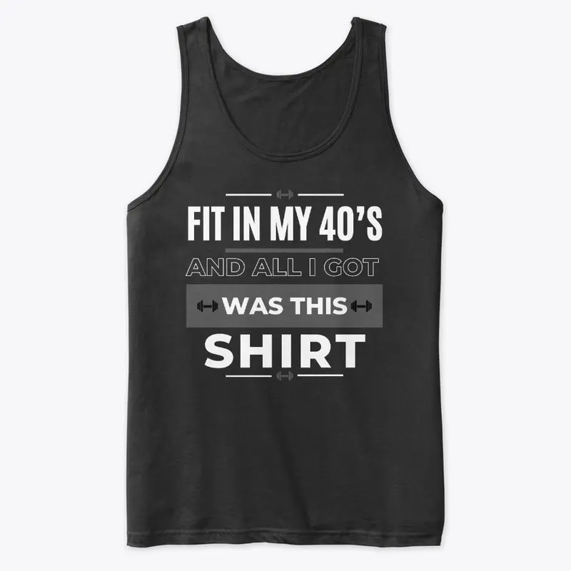 Fit in 40's and all I got was this shirt