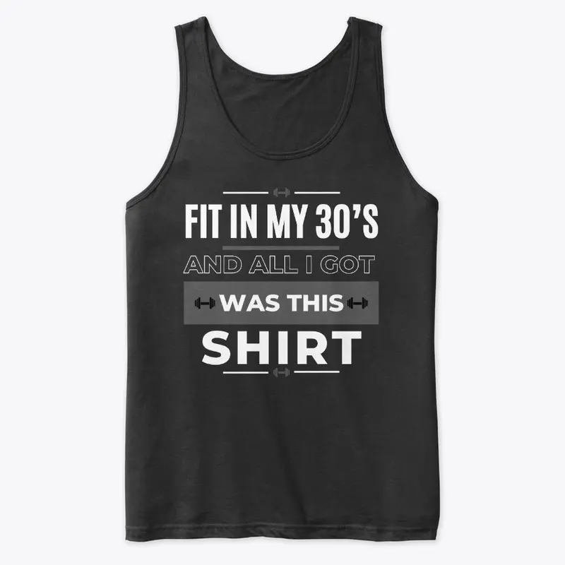 Fit in 30's and all I got was this shirt