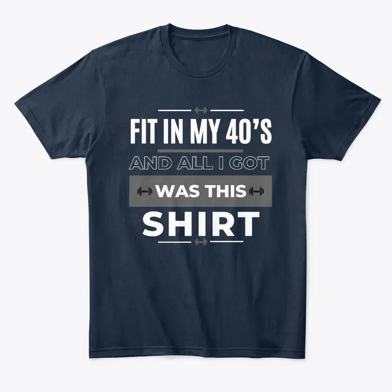 Fit in 40's and all I got was this shirt